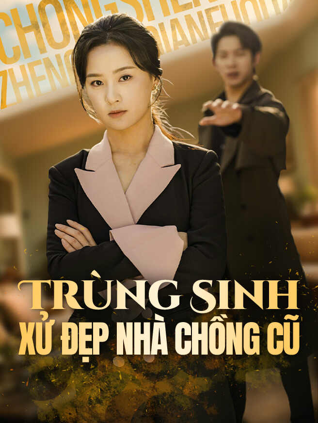 Trùng Sinh Xử Đẹp Nhà Chồng Cũ xem trọn bộ miễn phí