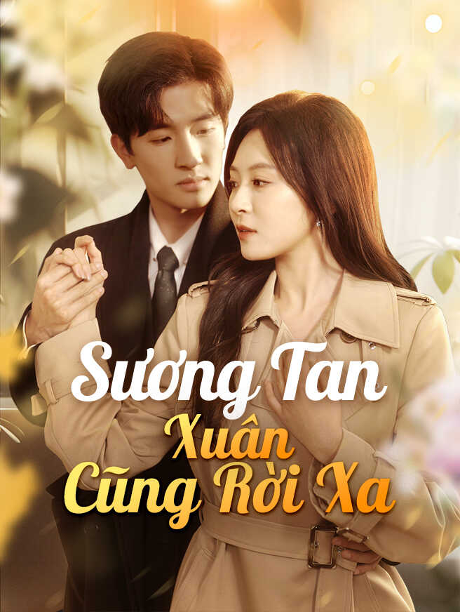 Sương Tan Xuân Cũng Rời Xa – Xem trọn bộ miễn phí hôm nay