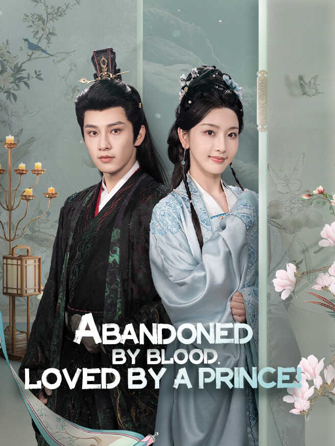 Abandoned by Blood, Loved by a Prince!
